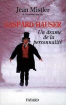 Couverture du livre « Gaspard Hauser : un drame de la personnalité » de Jean Mistler aux éditions Fayard