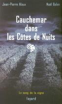 Couverture du livre « Cauchemar dans les Côtes de Nuits : Le sang de la vigne, tome 4 » de Jean-Pierre Alaux et Noel Balen aux éditions Fayard