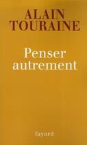 Couverture du livre « Penser autrement » de Alain Touraine aux éditions Fayard