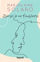 Couverture du livre « Jamais je ne t'oublierai » de Marjolaine Solaro aux éditions Fayard