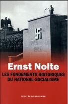 Couverture du livre « Les fondements historiques du national-socialisme » de Ernst Nolte aux éditions Desclee De Brouwer