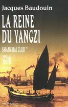 Couverture du livre « Shanghai club t.2 ; la reine du Yangzi » de Jacques Baudouin aux éditions Robert Laffont