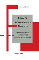 Couverture du livre « Fiscalité internationale Monaco : les relations fiscales internationales en Principauté de Monaco » de Pierre-Jean Douvier aux éditions Pedone