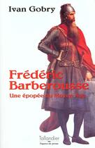 Couverture du livre « Frederic barberousse une epopee du moyen age » de Ivan Gobry aux éditions Tallandier