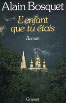 Couverture du livre « L'enfant que tu etais » de Alain Bosquet aux éditions Grasset