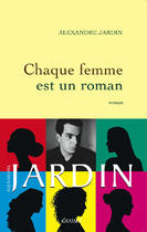 Couverture du livre « Chaque femme est un roman » de Alexandre Jardin aux éditions Grasset