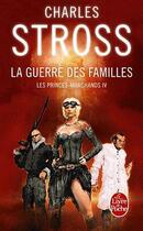 Couverture du livre « Les princes marchands Tome 4 ; la guerre des familles » de Charles Stross aux éditions Le Livre De Poche