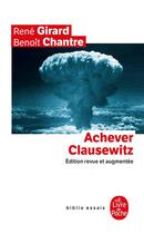 Couverture du livre « Achever Clausewitz » de Rene Girard et Benoit Chantre aux éditions Le Livre De Poche