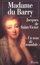 Couverture du livre « Madame du barry un nom de scandale » de Saint-Victor J D. aux éditions Perrin