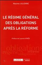 Couverture du livre « Le régime général des obligations après la réforme » de Maxime Julienne aux éditions Lgdj