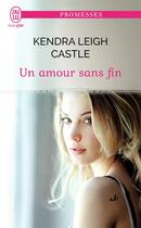 Couverture du livre « Un amour sans fin » de Kendra Leigh Castle aux éditions J'ai Lu