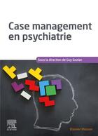 Couverture du livre « Case management en psychiatrie » de Collectif et Guy Gozlan aux éditions Elsevier-masson