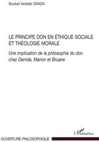 Couverture du livre « Le principe don en éthique sociale et théologie morale ; une implication de la philosophie du don chez Derrida, Marion et Bruaire » de Boukari Aristide Gnada aux éditions L'harmattan