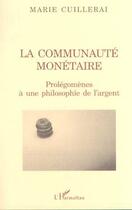 Couverture du livre « La communaute monetaire - prolegomenes a une philosophie de l'argent » de Cuillerai Marie aux éditions Editions L'harmattan