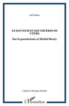 Couverture du livre « Le sauveur et les viscères de l'être : Sur le gnosticisme et Michel Henry » de Jad Hatem aux éditions Editions L'harmattan