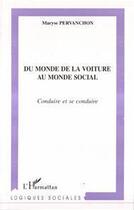 Couverture du livre « Du monde de la voiture au monde social ; conduire et se conduire » de Maryse Pervanchon aux éditions Editions L'harmattan