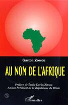 Couverture du livre « AU NOM DE L'AFRIQUE » de Gaston Zossou aux éditions Editions L'harmattan