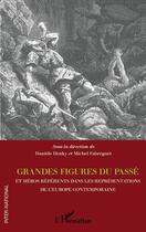 Couverture du livre « Grandes figures du passé et héros référents dans les représentations de l'Europe contemporaine » de Daniele Henky et Michel Fabreguet aux éditions Editions L'harmattan