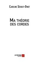 Couverture du livre « Ma théorie des cordes » de Caroline Sedrati-Dinet aux éditions Editions Du Net