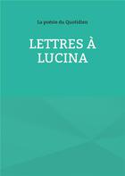 Couverture du livre « Lettres à Lucina » de La Poésie Du Quotidien aux éditions Books On Demand