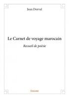 Couverture du livre « Le carnet de voyage marocain ; recueil de poésie » de Jean Dorval aux éditions Edilivre