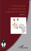 Couverture du livre « Le Pape François et l'année de la vie consacrée en Afrique » de Claver Boundja aux éditions L'harmattan