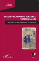 Couverture du livre « Emile augier, Alexandre dumas fils, Victorien Sardou ; dramaturgie du savoir-vivre sous le Second Empire » de Hanan Hashem aux éditions L'harmattan