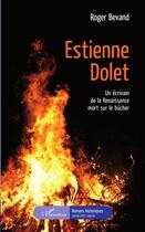 Couverture du livre « Estienne Dolet ; un écrivain de la Renaissance mort sur le bûcher » de Roger Bevand aux éditions L'harmattan