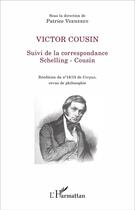 Couverture du livre « Victor Cousin ; correspondance Schelling-Cousin » de Patrice Vermeren aux éditions L'harmattan