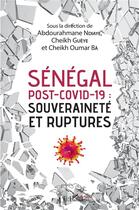 Couverture du livre « Sénégal post-Covid 19, souveraineté et ruptures » de Abdourahmane Ndiaye et Cheikh Oumar Ba et Cheikh Gueye aux éditions L'harmattan