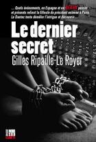 Couverture du livre « Le dernier secret » de Gilles Ripaille-Le Royer aux éditions Cairn