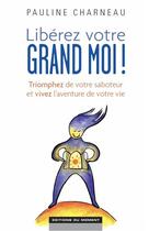 Couverture du livre « Libérez votre grand moi ! » de Pauline Charneau aux éditions Editions Du Moment