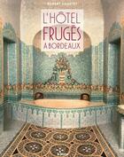 Couverture du livre « L'hôtel Fruges à Bordeaux » de Robert Coustet aux éditions Le Festin