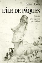 Couverture du livre « L'île de Pâques ; journal d'un aspirant de La Flore » de Pierre Loti aux éditions La Simarre