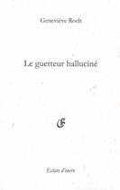 Couverture du livre « Le guetteur halluciné » de Genevieve Roch aux éditions Eclats D'encre