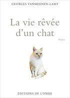 Couverture du livre « La vie rêvée d'un chat » de Georges Vanmeenen-Lamy aux éditions De L'onde