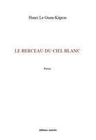 Couverture du livre « Le berceau du ciel blanc » de Henri Le Guen Kapras aux éditions Unicite