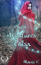 Couverture du livre « Les aventures d elsa » de F. Marie aux éditions Art En Mots