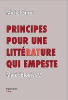 Couverture du livre « Matériologies Tome 5 : principes pour une littérature qui empeste » de Michel Surya aux éditions Les Presses Du Reel