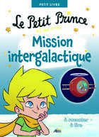 Couverture du livre « Le petit prince et ses amis mission intergalactique » de Anonyme aux éditions Aedis