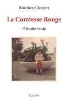 Couverture du livre « La comtesse rouge ; histoire vraie » de Benedicte Chaplart aux éditions Edilivre