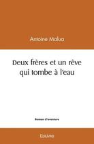 Couverture du livre « Deux freres et un reve qui tombe a l'eau » de Malua Antoine aux éditions Edilivre