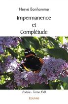 Couverture du livre « Impermanence et completude - poesie - tome xvii » de Herve Bonhomme aux éditions Edilivre