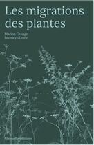 Couverture du livre « Les migrations des plantes » de Marion Grange et Bronwyn Louw aux éditions Manuella