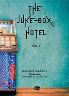 Couverture du livre « The Juke-Box Hotel : Volume 1 » de Maxence Madone et Cornélia Schmitt aux éditions Encre De Lune