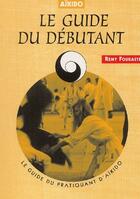 Couverture du livre « Aïkido ; le guide du débutant » de Remy Fouraste aux éditions Chiron