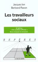 Couverture du livre « Les Travailleurs Sociaux ; 6e Edition » de Jacques Ion et Bertrand Ravon aux éditions La Decouverte