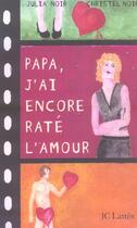 Couverture du livre « Papa, j'ai encore raté l'amour » de Noir J E C. aux éditions Lattes