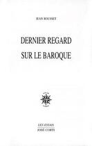 Couverture du livre « Dernier regard sur le baroque » de Jean Rousset aux éditions Corti