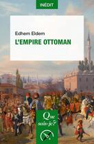 Couverture du livre « L'empire ottoman » de Edhem Eldem aux éditions Que Sais-je ?